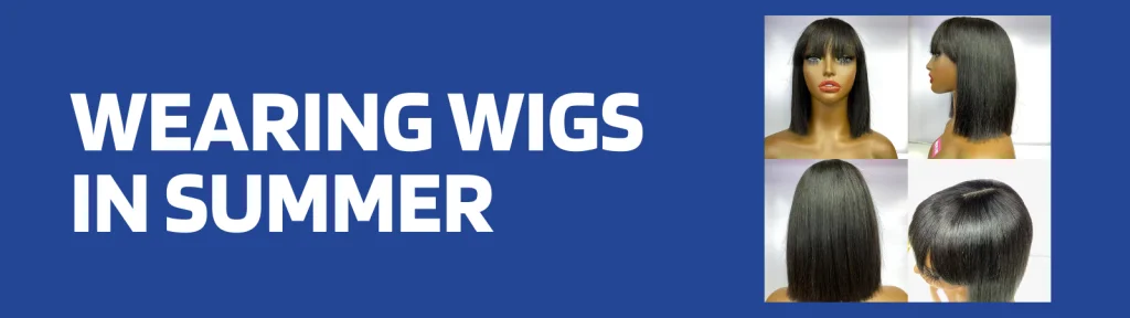 Wearing Wigs in Summer